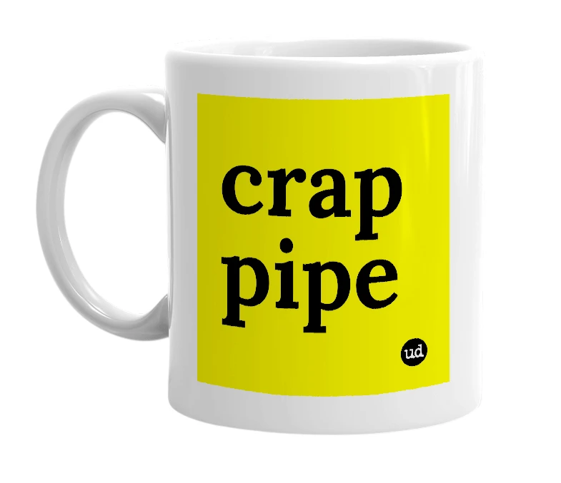 White mug with 'crap pipe' in bold black letters
