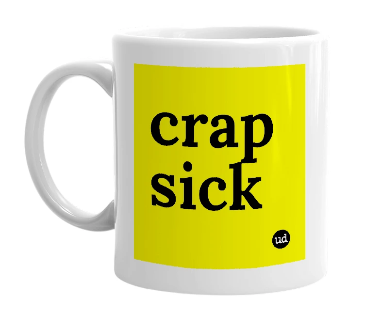White mug with 'crap sick' in bold black letters