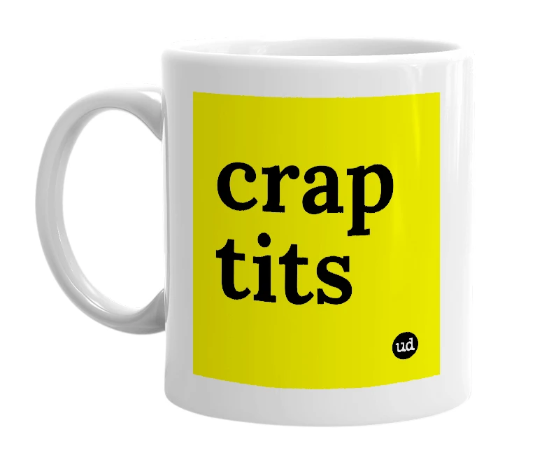 White mug with 'crap tits' in bold black letters