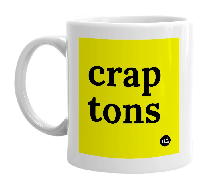 White mug with 'crap tons' in bold black letters