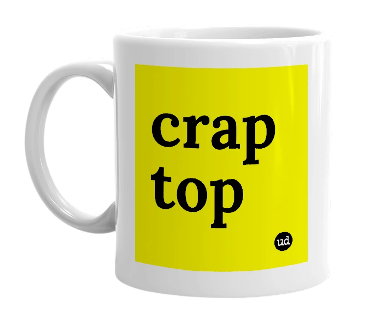 White mug with 'crap top' in bold black letters