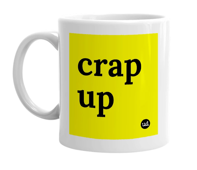 White mug with 'crap up' in bold black letters
