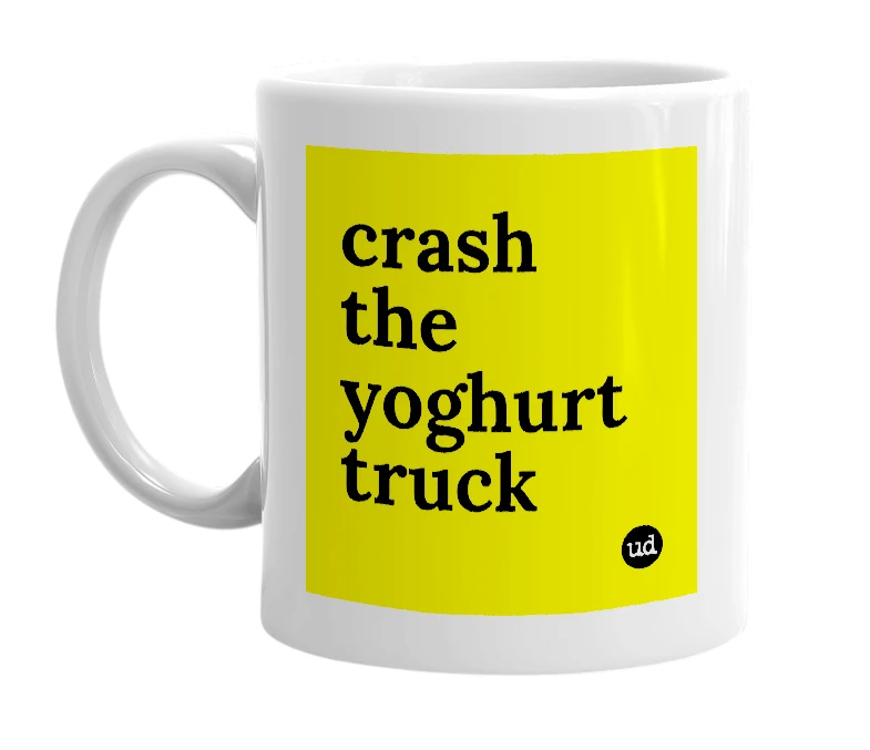 White mug with 'crash the yoghurt truck' in bold black letters