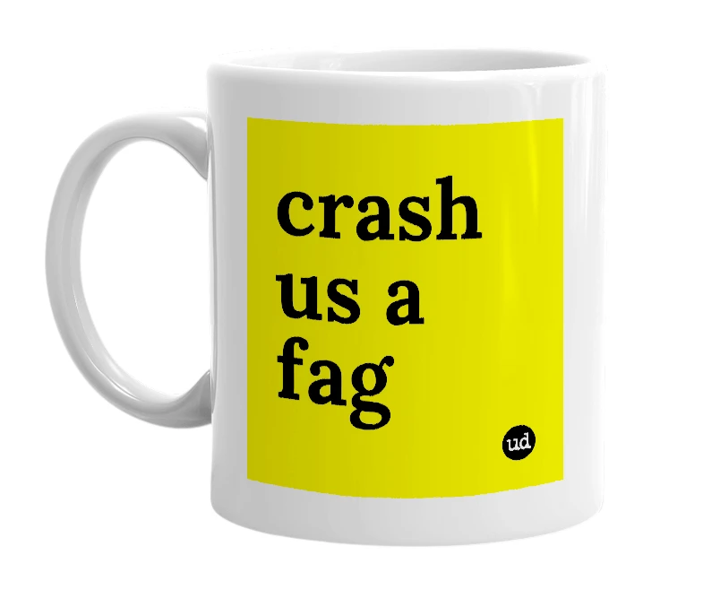White mug with 'crash us a fag' in bold black letters