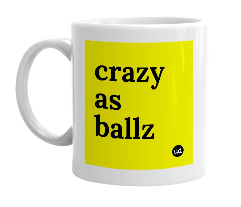 White mug with 'crazy as ballz' in bold black letters