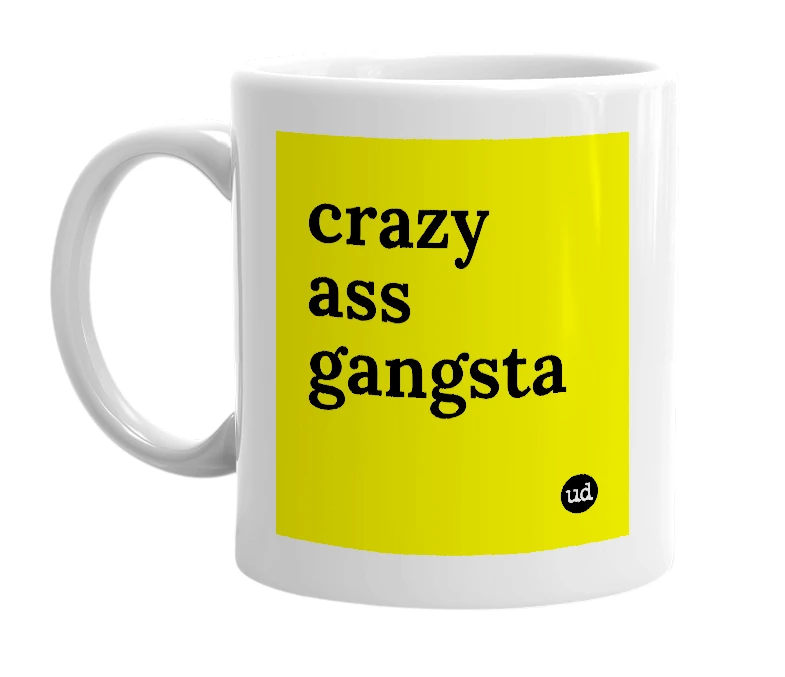 White mug with 'crazy ass gangsta' in bold black letters