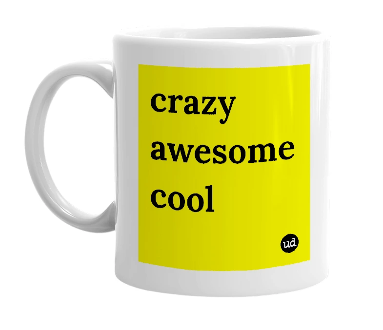 White mug with 'crazy awesome cool' in bold black letters