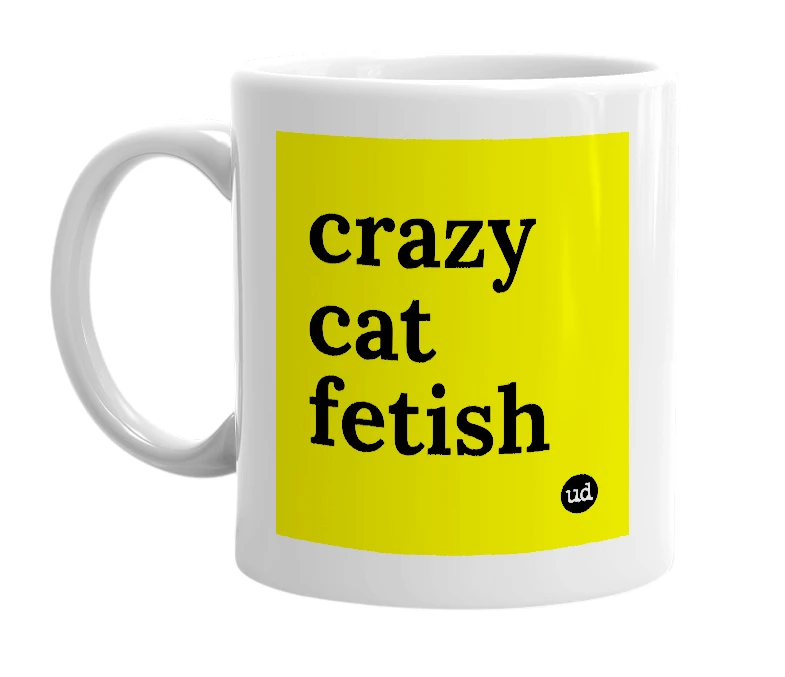 White mug with 'crazy cat fetish' in bold black letters