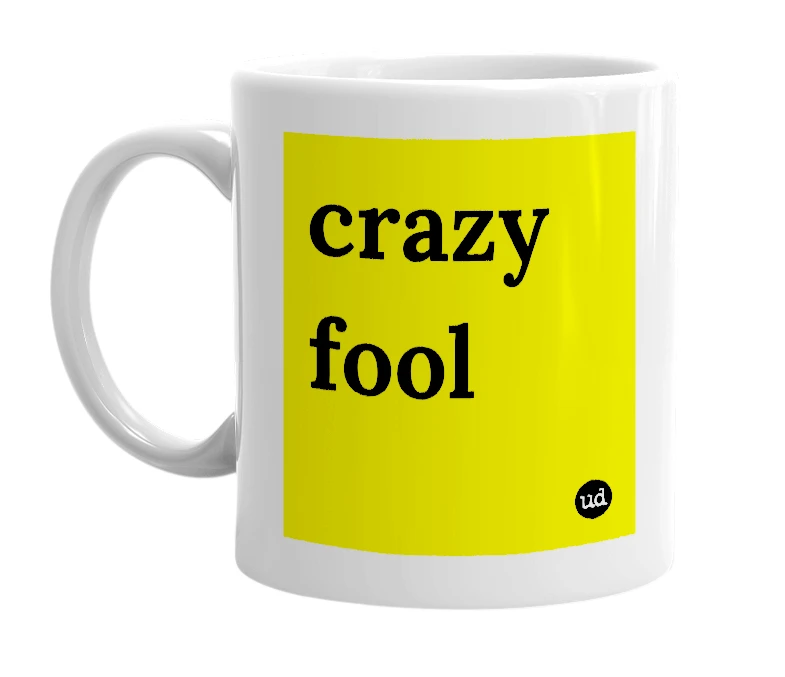 White mug with 'crazy fool' in bold black letters