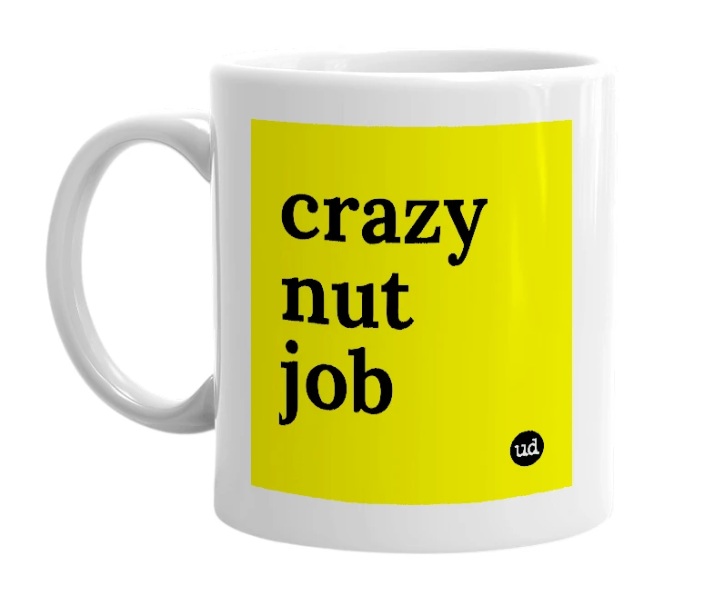 White mug with 'crazy nut job' in bold black letters