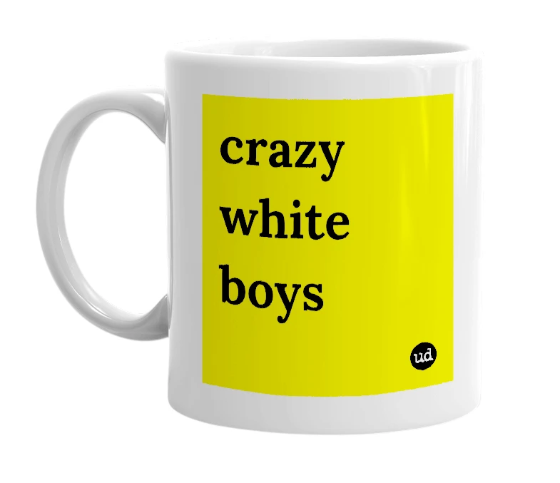 White mug with 'crazy white boys' in bold black letters