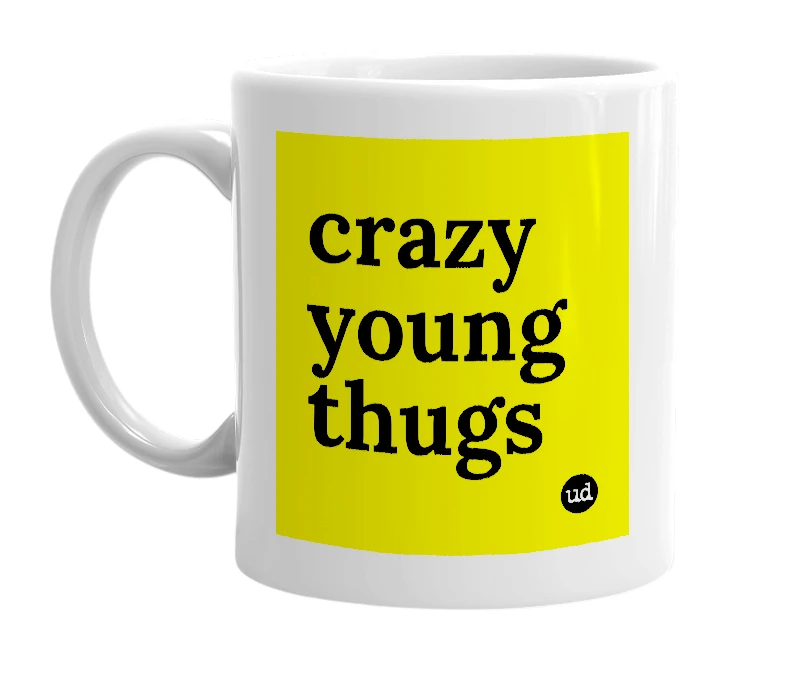 White mug with 'crazy young thugs' in bold black letters