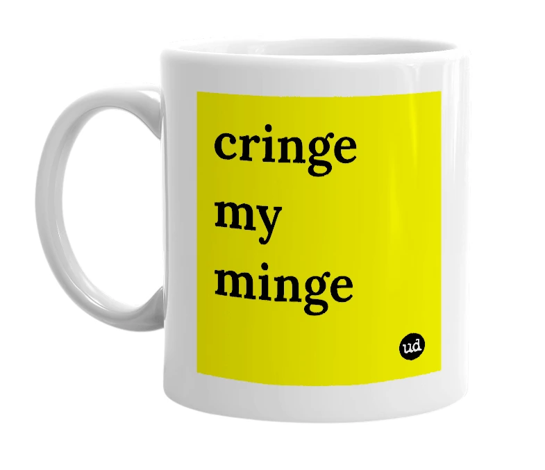 White mug with 'cringe my minge' in bold black letters