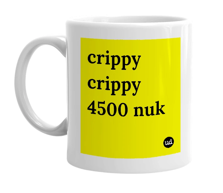 White mug with 'crippy crippy 4500 nuk' in bold black letters