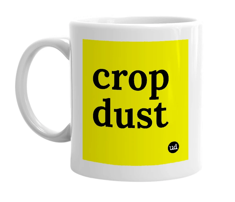 White mug with 'crop dust' in bold black letters
