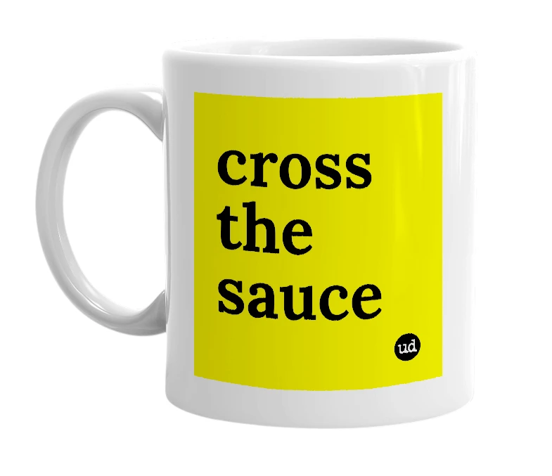 White mug with 'cross the sauce' in bold black letters