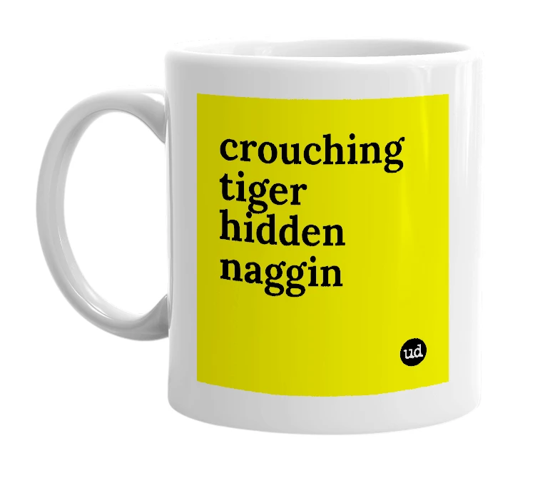 White mug with 'crouching tiger hidden naggin' in bold black letters