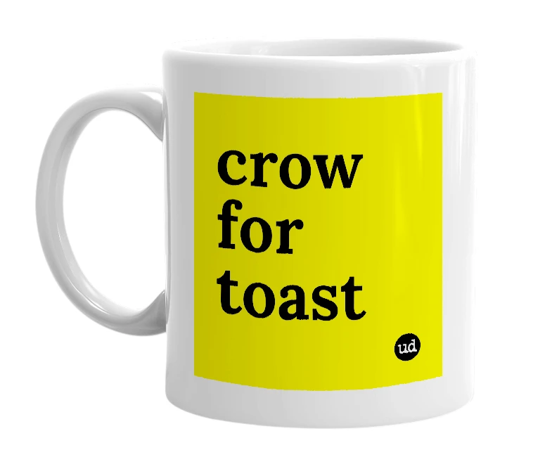 White mug with 'crow for toast' in bold black letters
