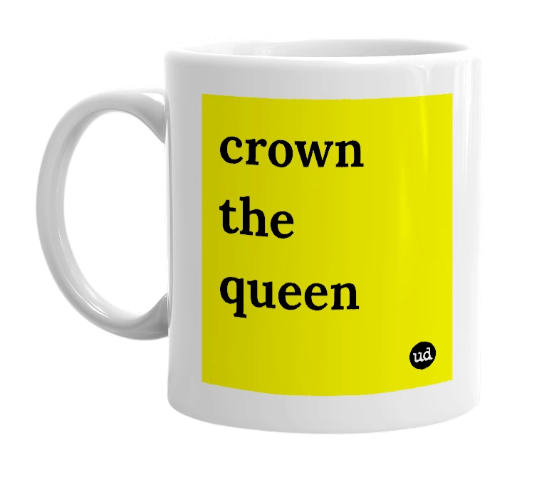 White mug with 'crown the queen' in bold black letters