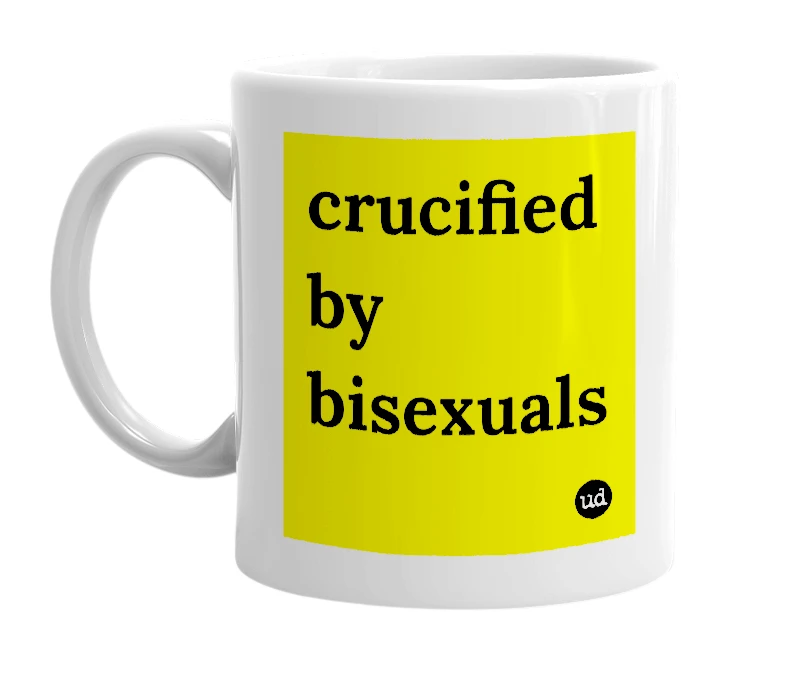 White mug with 'crucified by bisexuals' in bold black letters