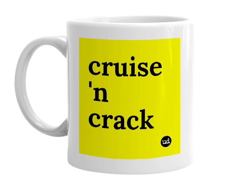 White mug with 'cruise 'n crack' in bold black letters
