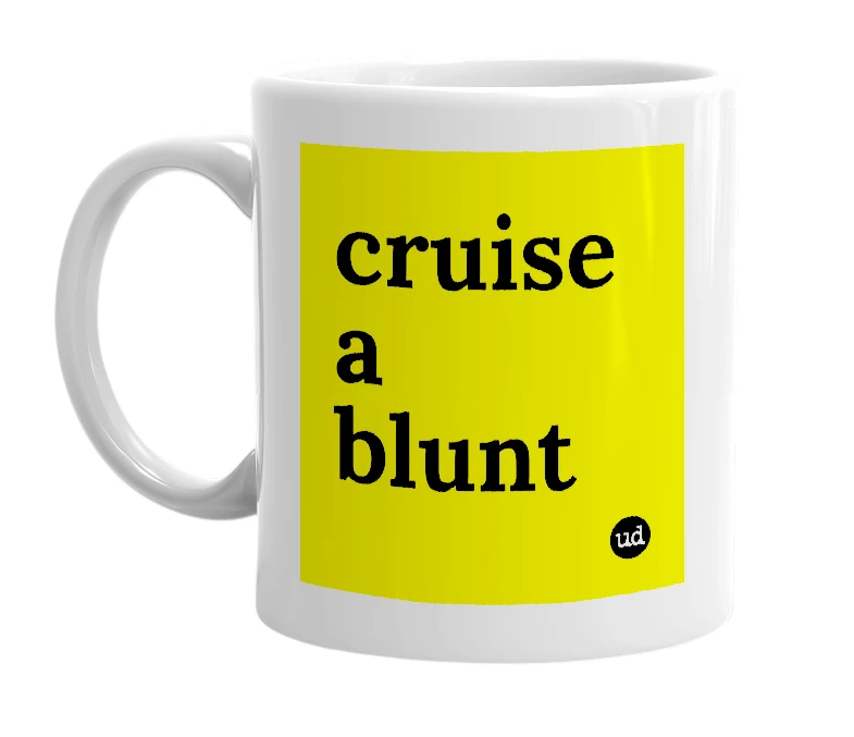 White mug with 'cruise a blunt' in bold black letters