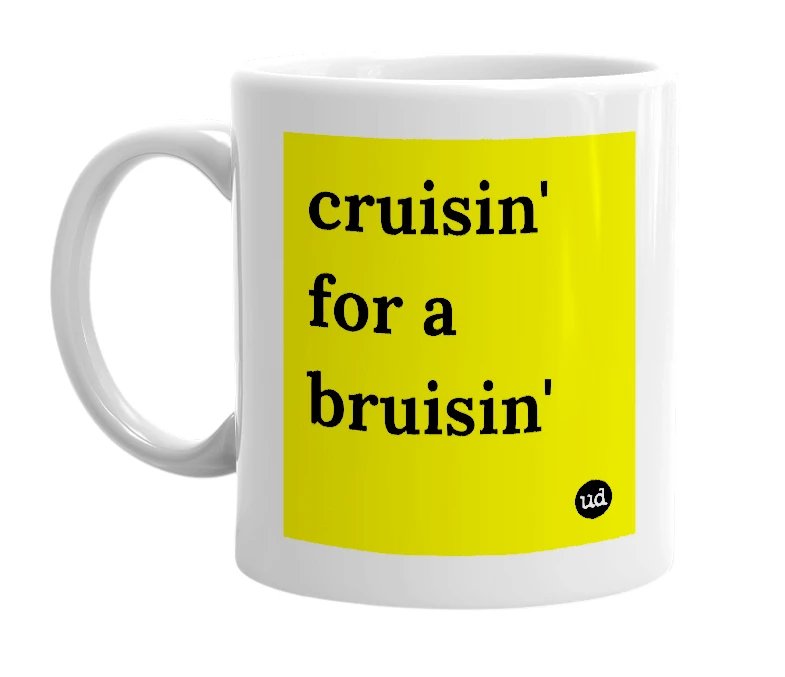 White mug with 'cruisin' for a bruisin'' in bold black letters