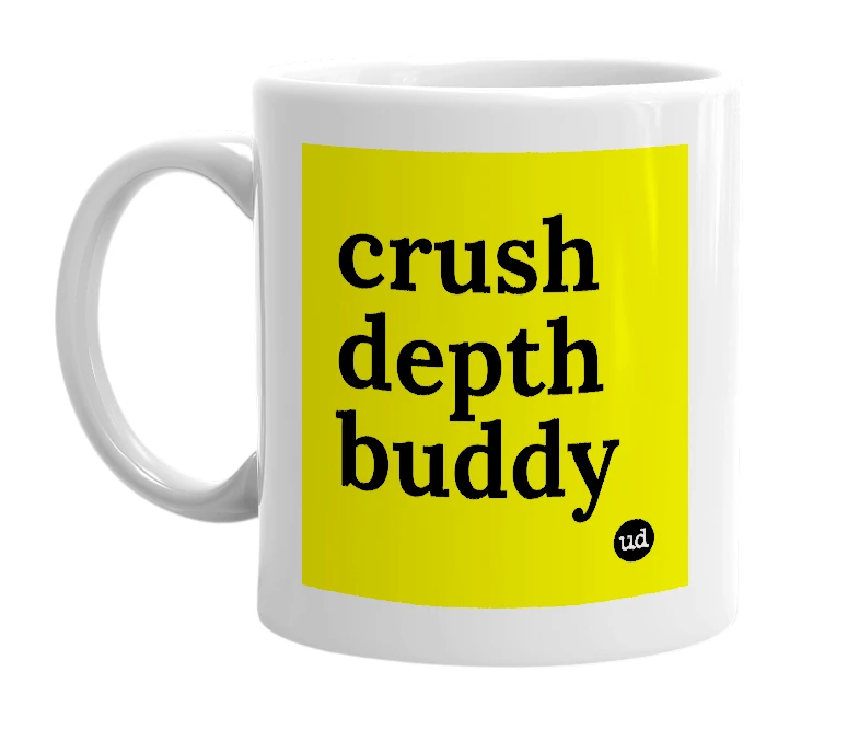 White mug with 'crush depth buddy' in bold black letters