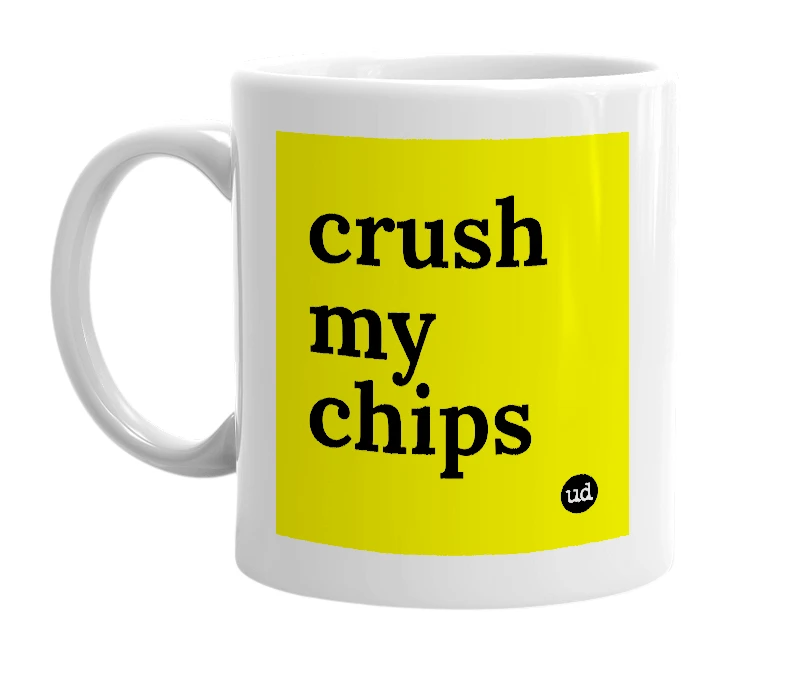 White mug with 'crush my chips' in bold black letters