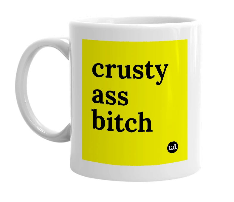 White mug with 'crusty ass bitch' in bold black letters