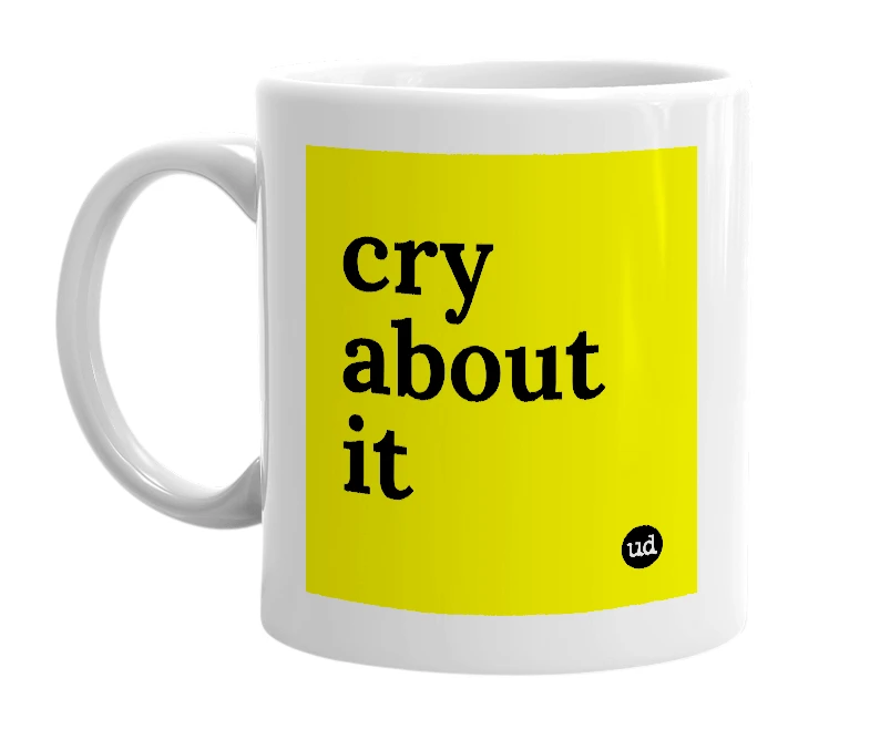 White mug with 'cry about it' in bold black letters