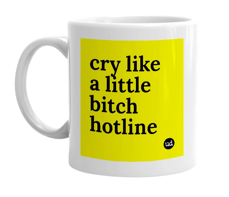 White mug with 'cry like a little bitch hotline' in bold black letters