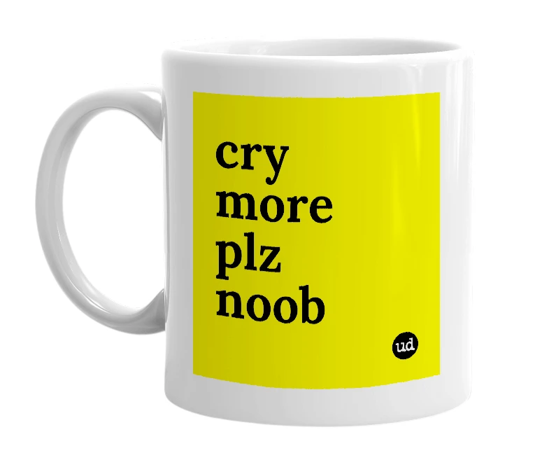 White mug with 'cry more plz noob' in bold black letters