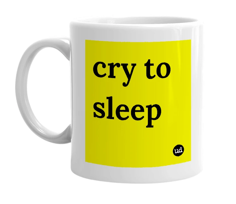 White mug with 'cry to sleep' in bold black letters