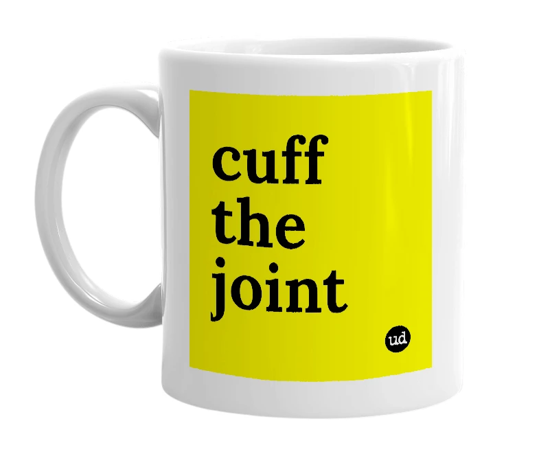 White mug with 'cuff the joint' in bold black letters