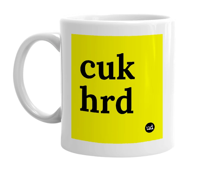 White mug with 'cuk hrd' in bold black letters