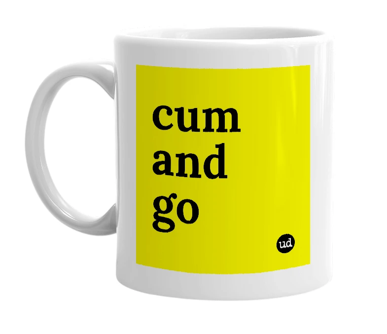 White mug with 'cum and go' in bold black letters