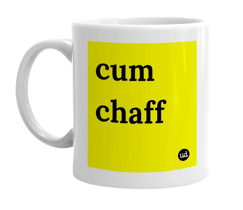 White mug with 'cum chaff' in bold black letters