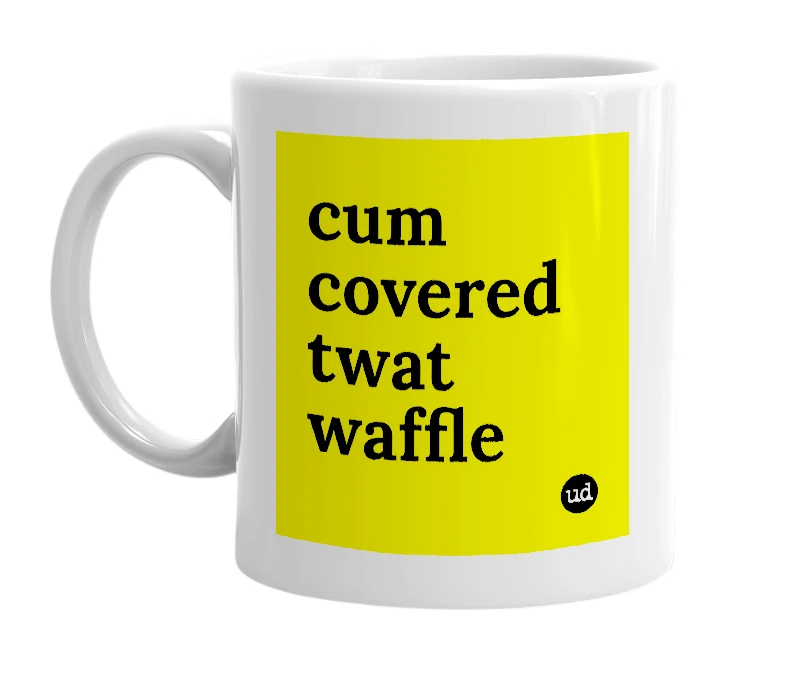 White mug with 'cum covered twat waffle' in bold black letters