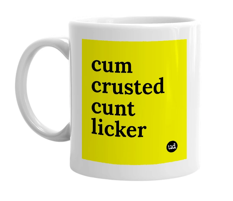 White mug with 'cum crusted cunt licker' in bold black letters