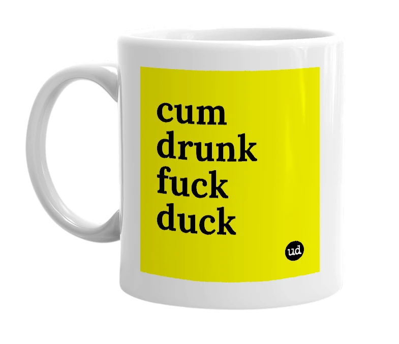 White mug with 'cum drunk fuck duck' in bold black letters