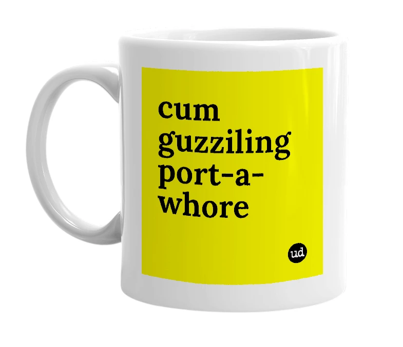 White mug with 'cum guzziling port-a-whore' in bold black letters
