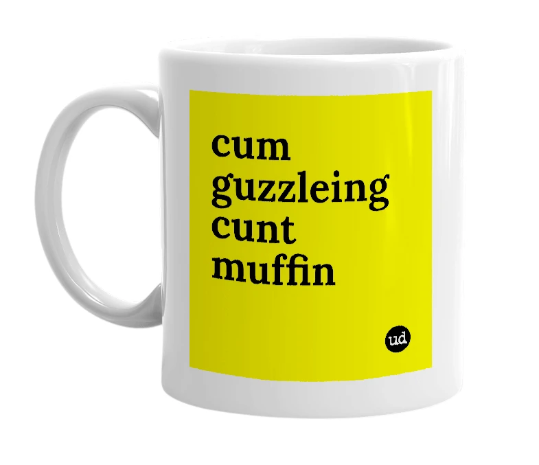 White mug with 'cum guzzleing cunt muffin' in bold black letters