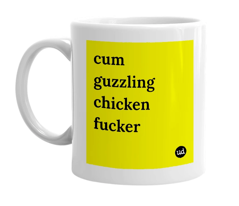 White mug with 'cum guzzling chicken fucker' in bold black letters