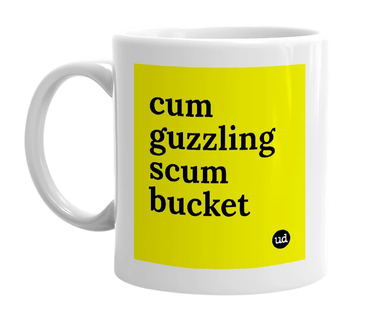 White mug with 'cum guzzling scum bucket' in bold black letters