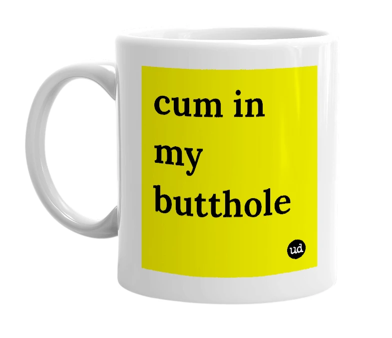 White mug with 'cum in my butthole' in bold black letters