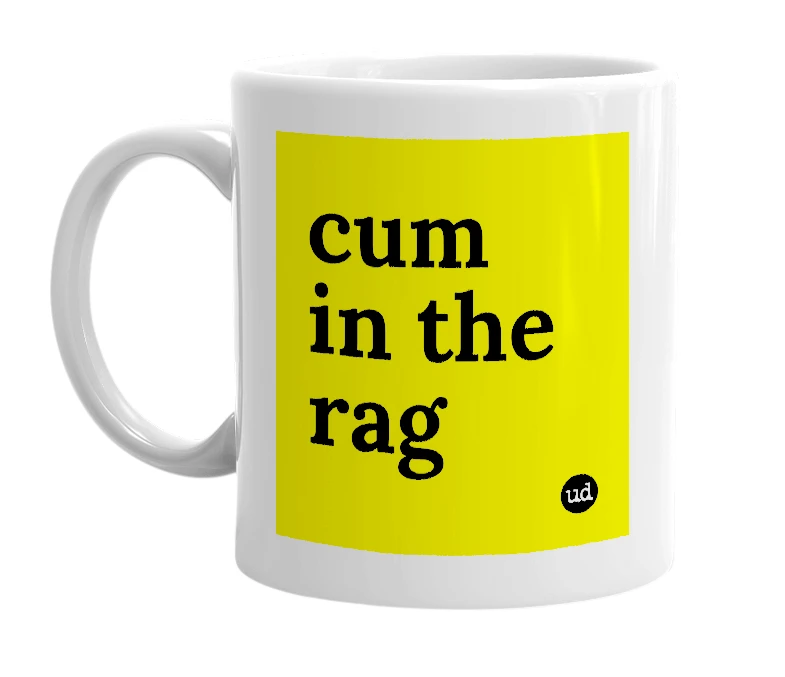 White mug with 'cum in the rag' in bold black letters