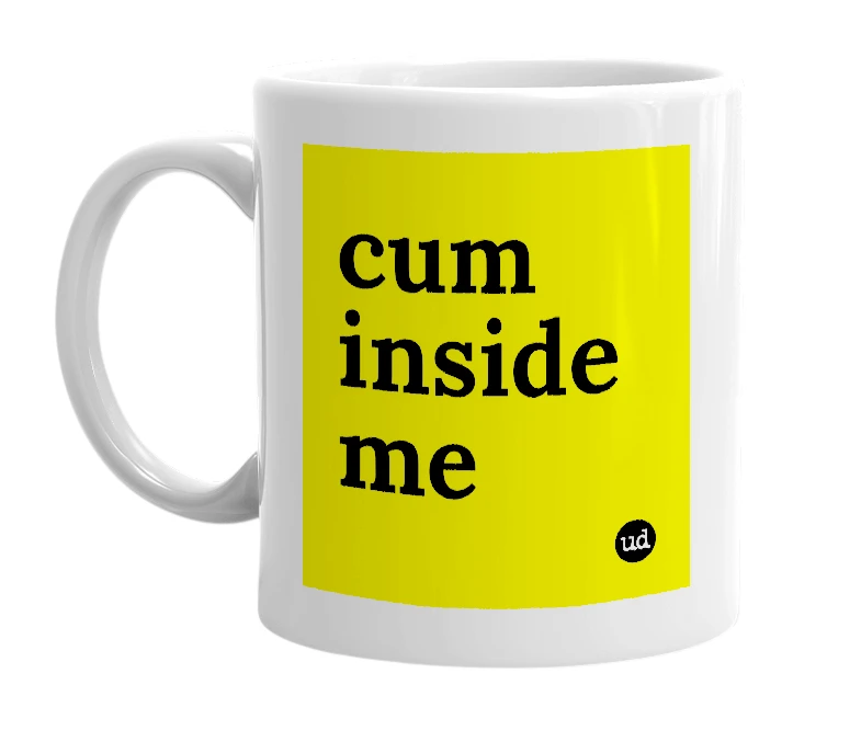 White mug with 'cum inside me' in bold black letters