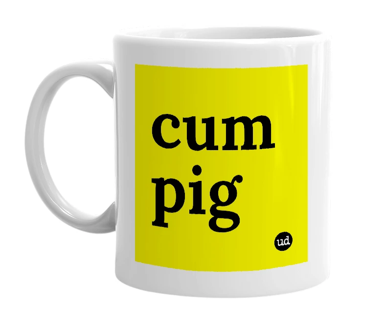 White mug with 'cum pig' in bold black letters