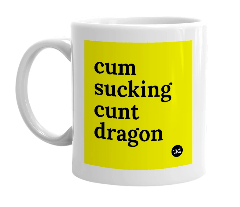 White mug with 'cum sucking cunt dragon' in bold black letters